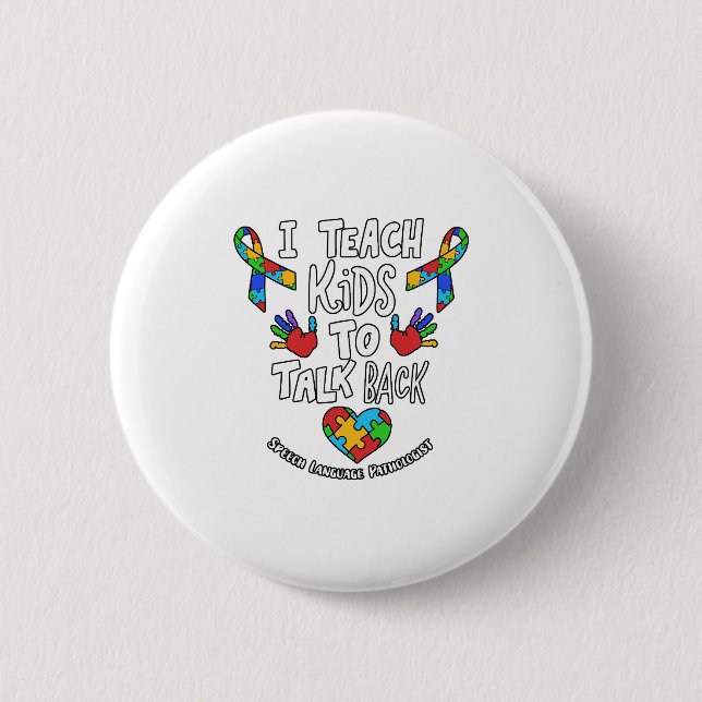 I Teach Kids To Talk Back Speech Language Therapy Button (Front)