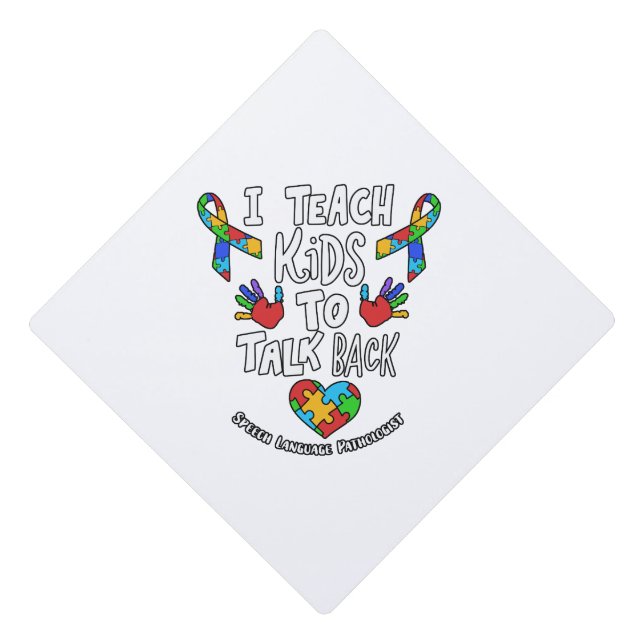 I Teach Kids To Talk Back Speech Language Therapy Graduation Cap Topper (Front)