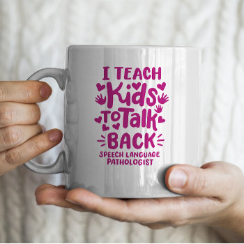 "i Teach Kids To Talk Back" Speech Therapist Coffee Mug by sendsomelove at Zazzle