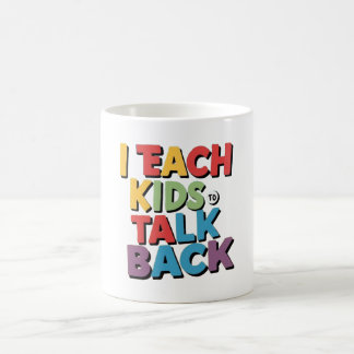 I Teach Kids to Talk Back - Speech Therapy Coffee Mug