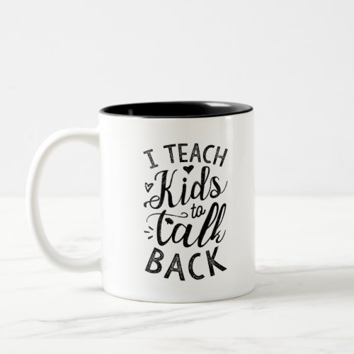 I Teach Kids To Talk Back Two_Tone Coffee Mug