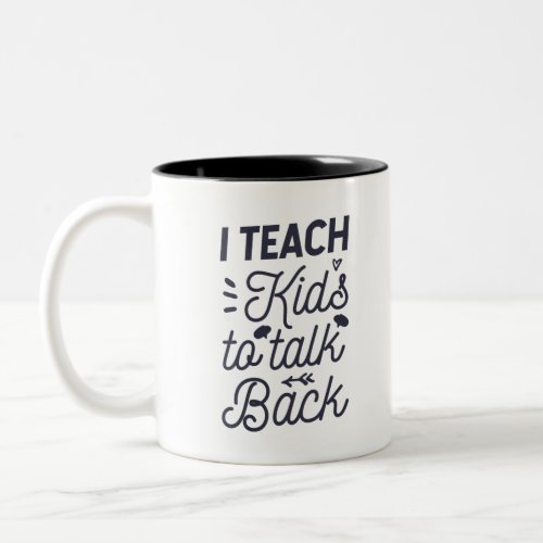 I Teach Kids To Talk Back Two_Tone Coffee Mug