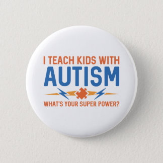I Teach Kids With Autism Button