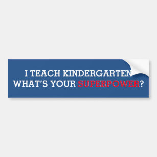 I Teach Kindergarten What's Your Superpower Bumper Sticker