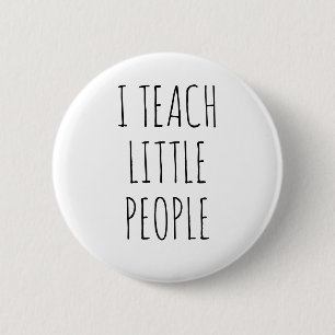 I Teach Little People Funny Teacher Quote Button