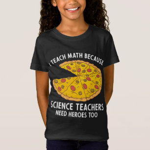 I Teach Math Because Science Teachers Heroes Need T-Shirt