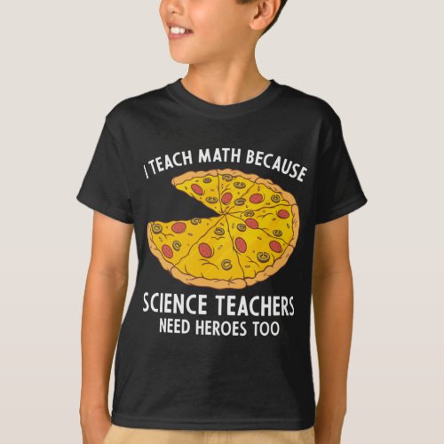 I Teach Math Because Science Teachers Heroes Need  T_Shirt