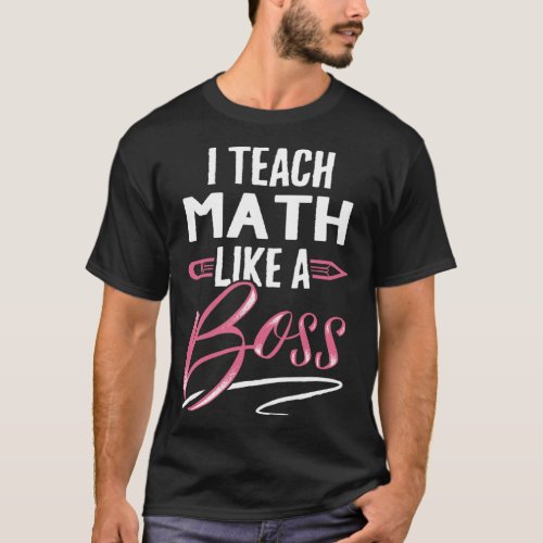 I teach MATH Like A Boss Teacher  For Women T_Shirt