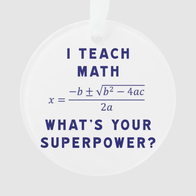 I Teach Math What's Your Superpower? Ornament (Front)