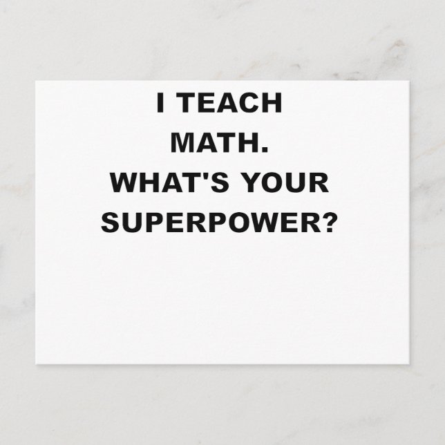 I TEACH MATH WHATS YOUR SUPERPOWER.png Postcard (Front)