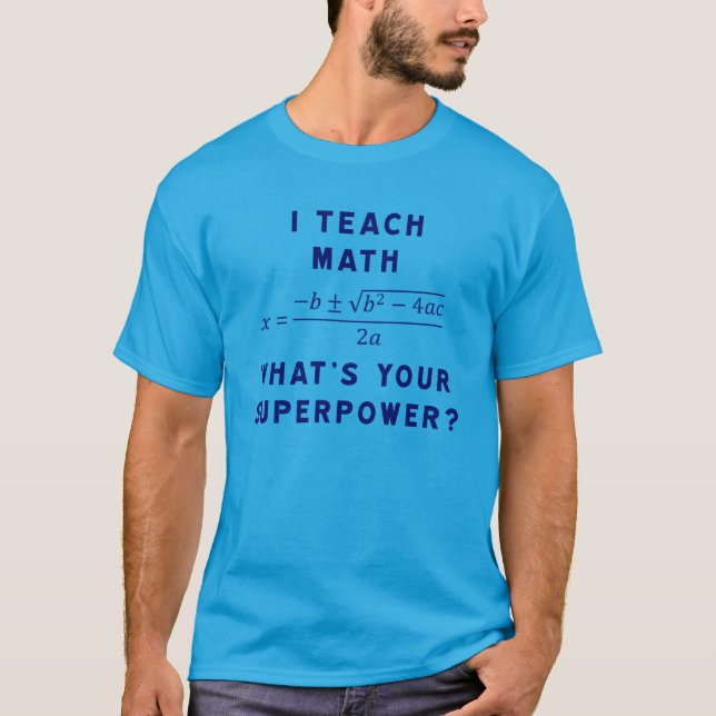 I Teach Math / What's Your Superpower? T-Shirt (Front)