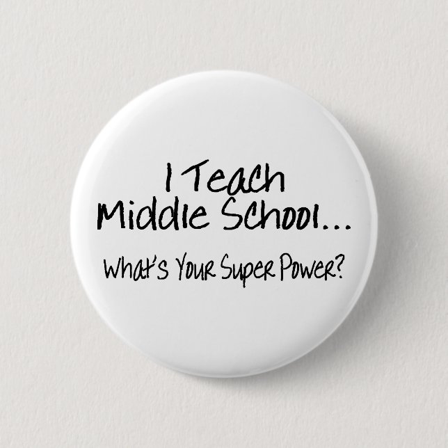 I Teach Middle School Whats Your Super Power Button (Front)