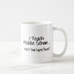 I Teach Middle School Whats Your Super Power Coffee Mug at Zazzle