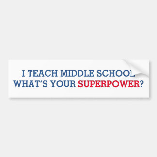 I Teach Middle School What's Your Superpower Bumper Sticker