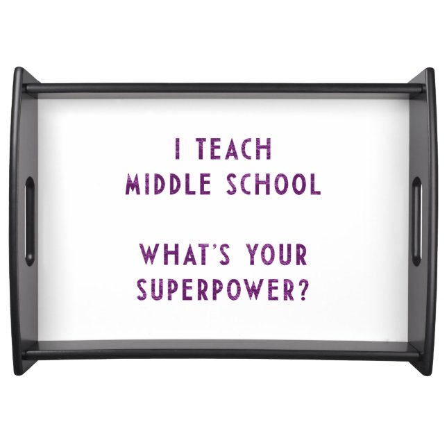 I Teach Middle School What's Your Superpower? Serving Tray (Front)
