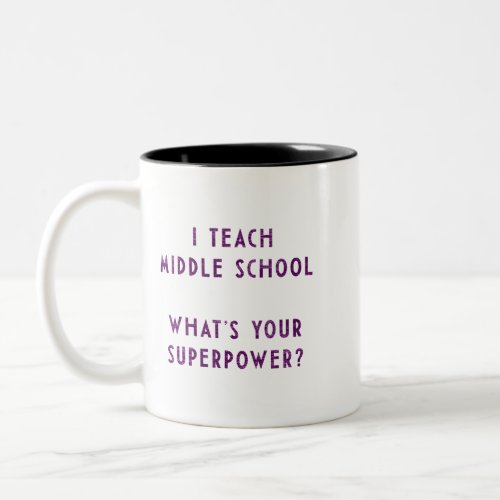 I Teach Middle School Whats Your Superpower Two_Tone Coffee Mug