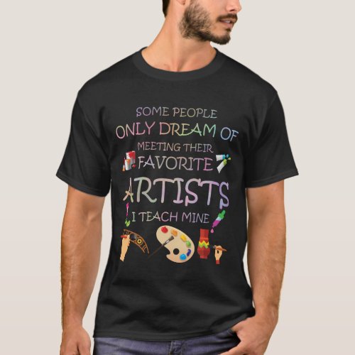 I Teach Mine Art Teacher Artist Painter Funny Arti T_Shirt