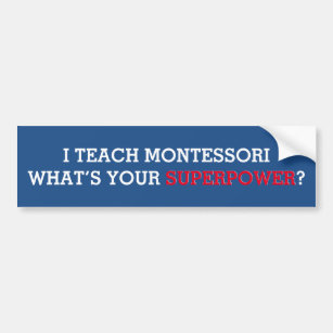 I Teach Montessori What's Your Superpower Bumper Sticker