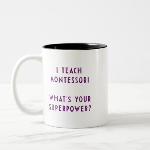 I Teach Montessori Whats Your Superpower Two_Tone Coffee Mug