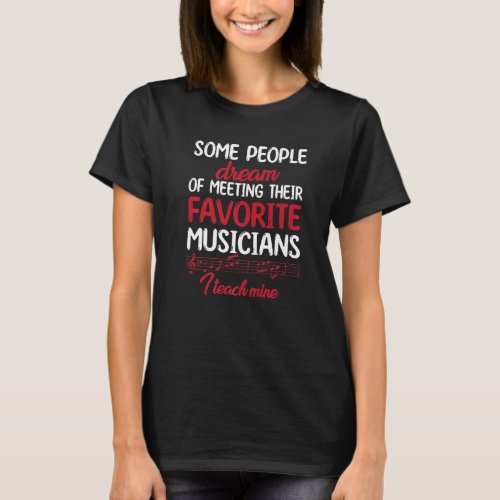 I Teach My Favorite Musicians Music Teacher  T_Shirt