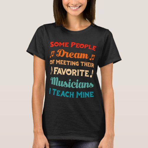 I Teach My Favorite Musicians _ Teacher Music Prof T_Shirt