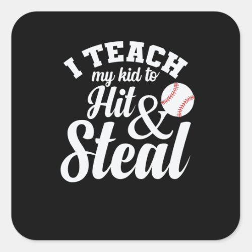 I Teach my Kid to Hit and Steal Baseball Square Sticker