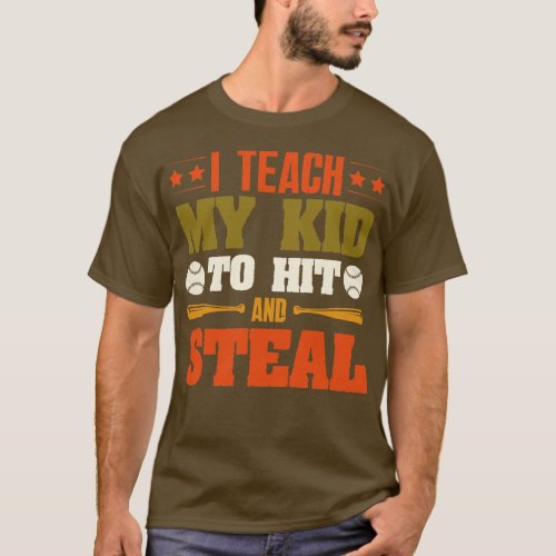 I Teach My Kid To Hit And Steal Baseball T_Shirt
