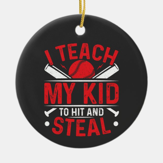 I Teach My Kid to Hit and Steal Ceramic Ornament (Front)