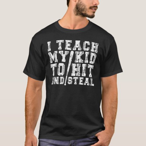 I Teach My Kid to Hit and Steal _ Funny Baseball D T_Shirt