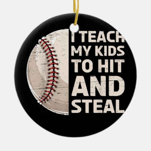 I Teach My Kids To Hit and Steal Baseball Ball Ceramic Ornament