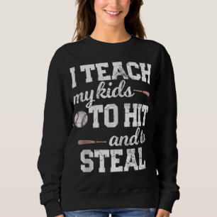 I TEACH MY KIDS TO HIT AND STEAL Baseball Mom Dad Sweatshirt