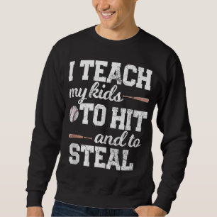 I TEACH MY KIDS TO HIT AND STEAL Baseball Mom Dad Sweatshirt