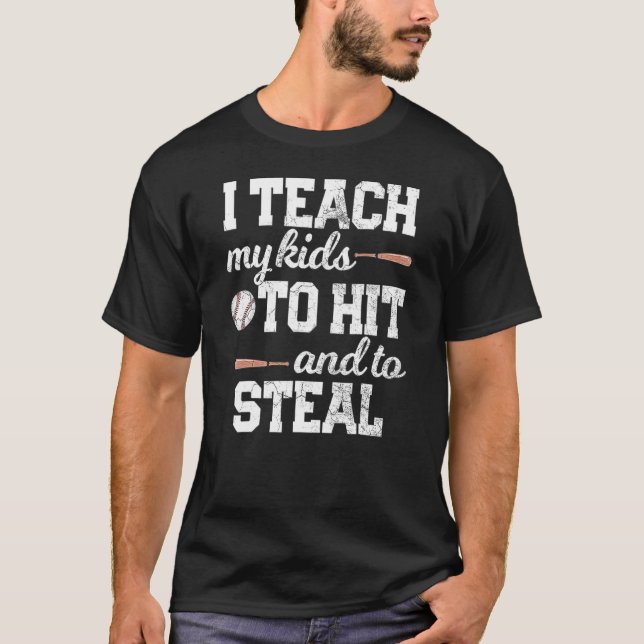 I TEACH MY KIDS TO HIT AND STEAL Baseball Mom Dad T-Shirt (Front)