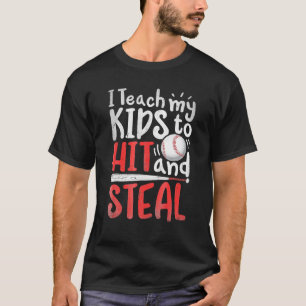 I Teach My Kids To Hit And Steal Mom Dad Baseball T-Shirt