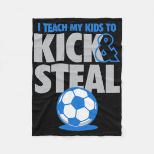 I Teach My Kids To Kick And Steal Funny Soccer Fleece Blanket