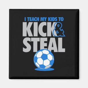 I Teach My Kids To Kick And Steal Funny Soccer Magnet