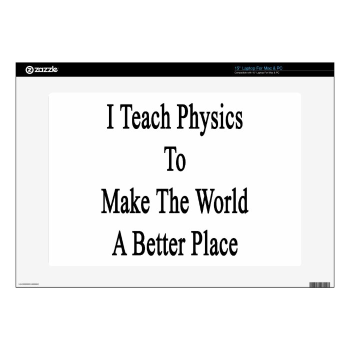 I Teach Physics To Make The World A Better Place Decal For Laptop