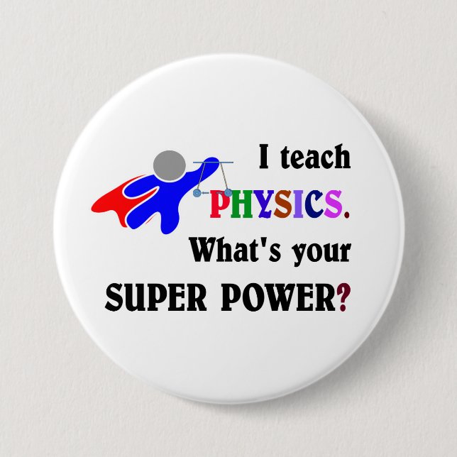 I teach Physics. What's your Super Power? Pinback Button (Front)
