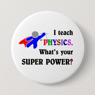 I teach Physics. What's your Super Power? Pinback Button