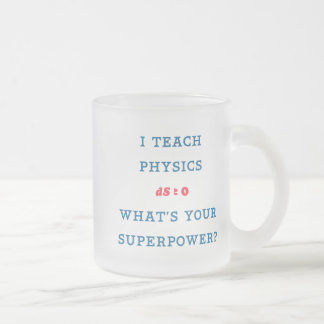 I Teach Physics What's Your Superpower Frosted Glass Coffee Mug