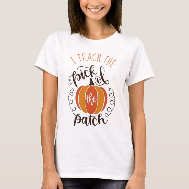 I Teach Pick Of Patch Fall Design T-Shirt (Front)