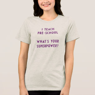 I Teach Pre-School What's Your Superpower? Tri-Blend Shirt