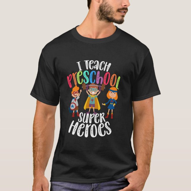 I Teach Preschool Superheroes Back To School Teach T-Shirt (Front)