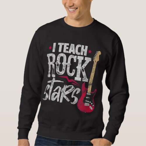 I Teach Rock Stars Funny Music Teacher Guitar Play Sweatshirt