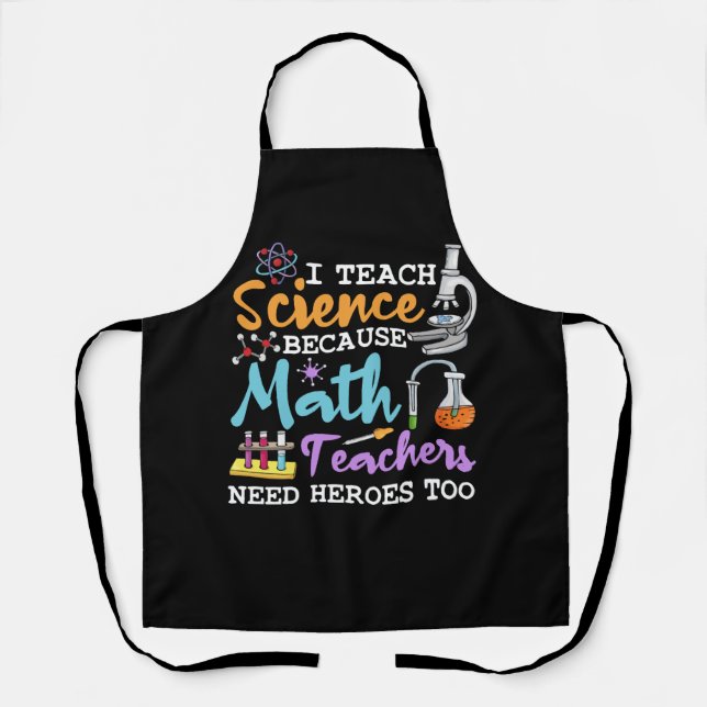 I Teach Science Because Math Teachers Need Heroes  Apron (Front)