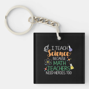 I Teach Science Because Math Teachers Need Heroes Keychain