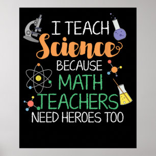 I Teach Science Because Math Teachers Need Heroes Poster