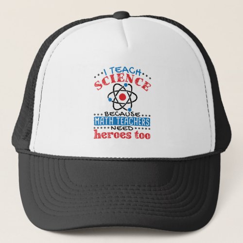 I Teach Science Heroes Teacher Appreciation Trucker Hat