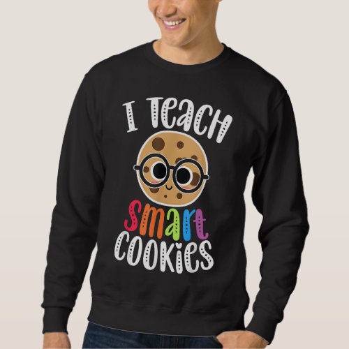 I Teach Smart Cookies Funny Cute Back To School Te Sweatshirt