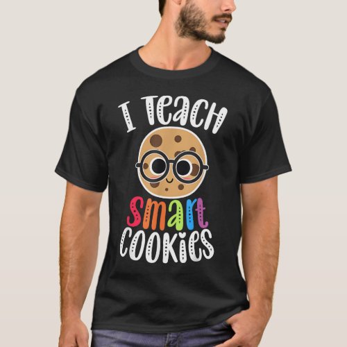 I Teach Smart Cookies Funny Cute Back To School Te T_Shirt